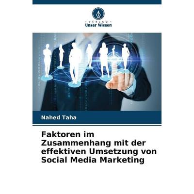 Faktoren im Zusammenhang mit der effektiven Umsetzung von Social Media Marketing, Taschenbuch von Nahed Taha, Verlag Unser Wissen, 978-620-9-15776-9