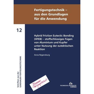 Hybrid Friction Eutectic Bonding (HFEB) - stoffschlüssiges Fügen von Aluminium und Kupfer unter Nutzung der eutektischen Reaktion, Taschenbuch von