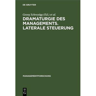 Dramaturgie des Managements. Laterale Steuerung, Gebundene Ausgabe von , De Gruyter, 978-3-11-242185-7