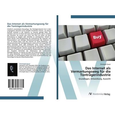 Das Internet als Vermartungsweg für die Tonträgerindustrie, Taschenbuch von Christoph Sauer, AV Akademikerverlag, 978-3-639-39776-5