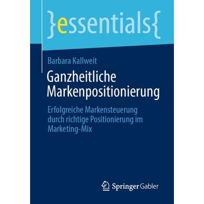 Ganzheitliche Markenpositionierung, Taschenbuch von Barbara Kallweit, Springer Fachmedien Wiesbaden GmbH, 978-3-658-32509-1