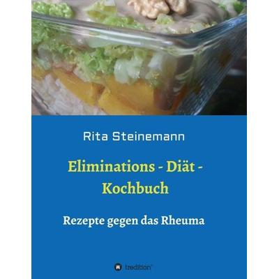 Eliminations - Diät - Kochbuch, Taschenbuch von Rita Steinemann, Tredition, 978-3-7482-3372-5