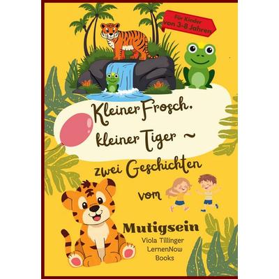 Kleiner Frosch, kleiner Tiger, Taschenbuch von Viola Tillinger LernenNow Books, BoD – Books on Demand, 978-3-695-19264-9