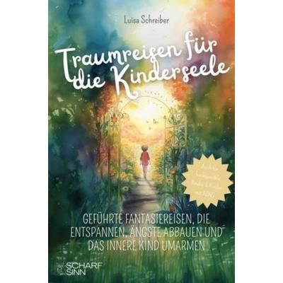 Traumreisen für die Kinderseele, Taschenbuch von Luisa Schreiber, Scharfsinn Verlag, 978-94-037-5057-6