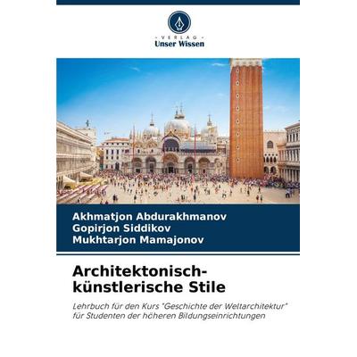 Architektonisch-künstlerische Stile, Taschenbuch von Akhmatjon Abdurakhmanov,Gopirjon Siddikov,Mukhtarjon Mamajonov, Verlag Unser Wissen,