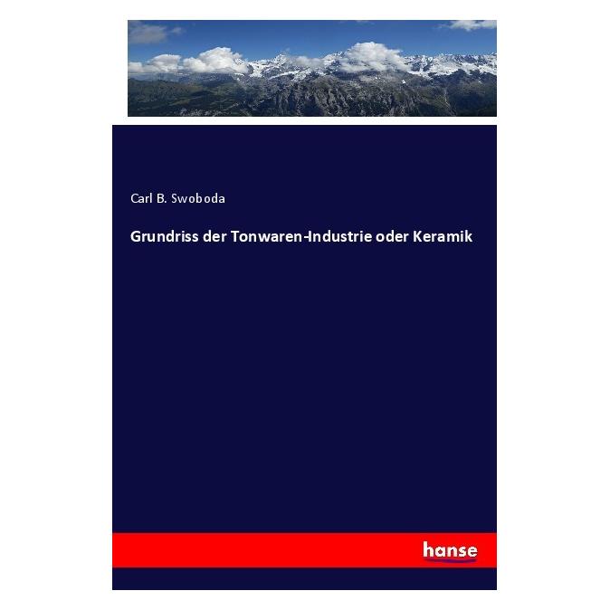 Hansebooks Grundriss der Tonwaren-Industrie oder Keramik (Deutsch, Softcover, Carl B Swoboda) (56819640)