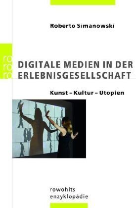 Roberto Simanowski - Digitale Medien in der Erlebnisgesellschaft: Kultur - Kunst - Utopien - Preis vom 09.10.2026 07:28:09 h