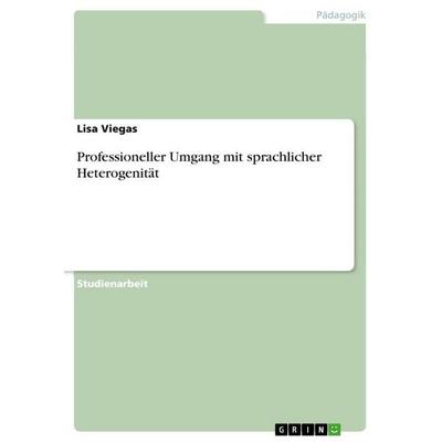 Professioneller Umgang mit sprachlicher Heterogenität, Taschenbuch von Lisa Viegas, GRIN, 978-3-389-19249-8