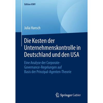 Die Kosten der Unternehmenskontrolle in Deutschland und den USA, Taschenbuch von Julia Hansch, Springer Fachmedien Wiesbaden GmbH, 978-3-658-23155-2