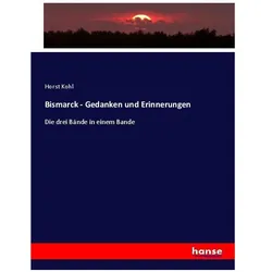Bismarck - Gedanken und Erinnerungen, Fachbücher von Horst Kohl