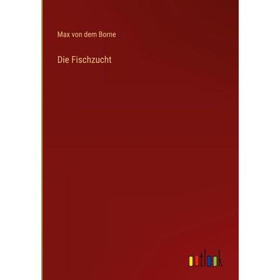 Die Fischzucht, Gebundene Ausgabe von Max dem Borne, Outlook, 978-3-368-53752-4