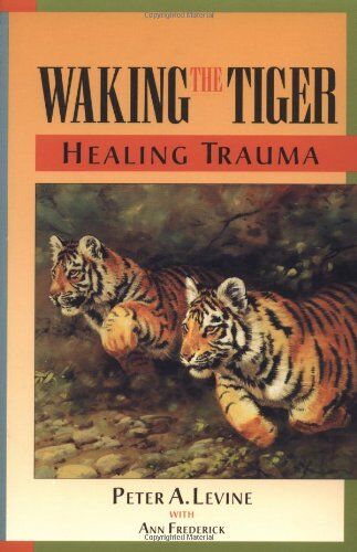 Levine Ph.D., Peter A. - Waking the Tiger: Healing Trauma: The Innate Capacity to Transform Overwhelming Experiences - Preis vom 14.10.2026 23:07:16 h