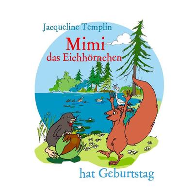 Mimi das Eichhörnchen hat Geburtstag, Gebundene Ausgabe von Jacqueline Templin, BoD – Books on Demand, 978-3-7386-9816-9