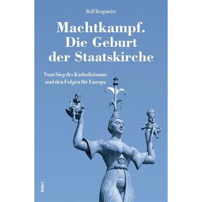 Machtkampf. Die Geburt der Staatskirche, Taschenbuch von Rolf Bergmeier, Alibri, 978-3-86569-292-4