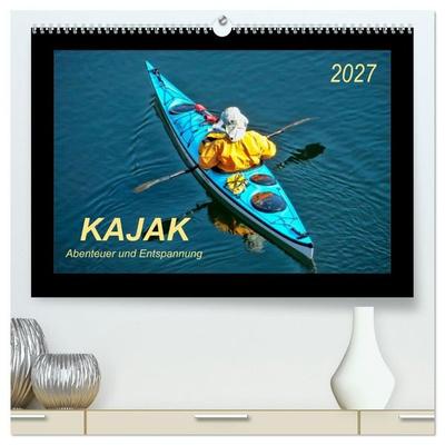 Kajak - Abenteuer und Entspannung (hochwertiger Premium Wandkalender 2027 DIN A2 quer), Kunstdruck in Hochglanz