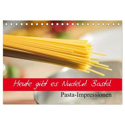 Heute gibt es Nudeln! Basta! Pasta-Impressionen (Tischkalender 2027 DIN A5 quer), CALVENDO Monatskalender
