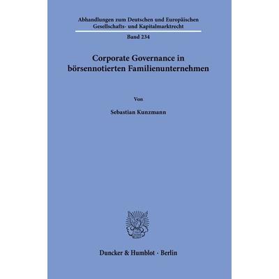 Corporate Governance in börsennotierten Familienunternehmen., Taschenbuch von Sebastian Kunzmann, Duncker & Humblot, 978-3-428-18958-8