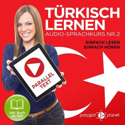 Türkisch Lernen - Einfach Lesen - Einfach Hören 2 - Polyglot Planet, Audio, 9783962466909