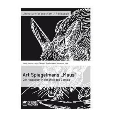 Art Spiegelmans 'Maus'. Der Holocaust in der Welt des Comics, Taschenbuch von Sarah Ruhnau,Janin Taubert,Eva Reimann,Johannes Kolb, ScienceFactory,