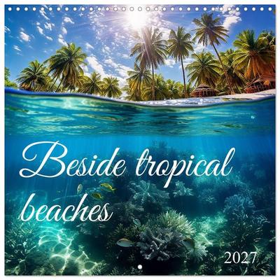 Beside tropical beaches (Wall Calendar 2027 12 × 12 Inch) CALVENDO 12 Month Wall Calendar