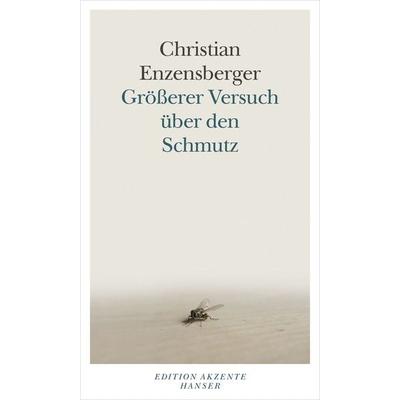 Größerer Versuch über den Schmutz, Gebundene Ausgabe von Christian Enzensberger, Carl Hanser, 978-3-446-23763-6