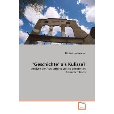 Hochwarter, M: 'Geschichte' als Kulisse?, Taschenbuch von Michael Hochwarter, VDM, 978-3-639-26403-6