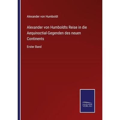 Alexander von Humboldts Reise in die Aequinoctial-Gegenden des neuen Continents, Taschenbuch von Alexander Humboldt, Outlook, 978-3-375-08436-3