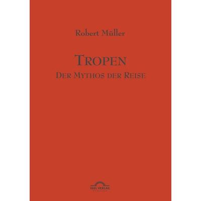 Tropen. Der Mythos der Reise, Taschenbuch von Robert Müller, Igel, 978-3-89621-240-5