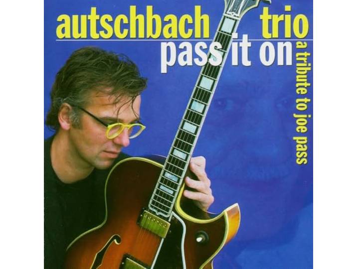 Autschbach Trio - Pass It On. A Tribute To Joe Pass