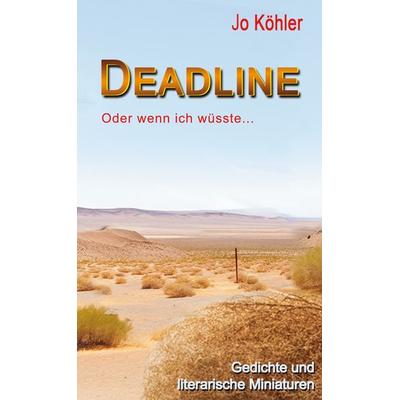 Deadline, Gebundene Ausgabe von Jo Köhler, BoD – Books on Demand, 978-3-8192-4925-9