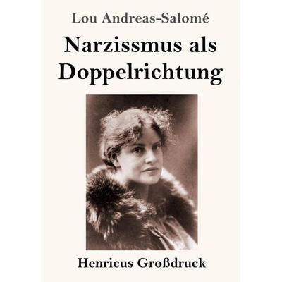 Narzissmus als Doppelrichtung (Großdruck), Taschenbuch von Lou Andreas-Salome, Henricus - Edition Deutsche Klassik, 978-3-8478-5693-1