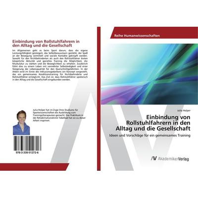 Einbindung von Rollstuhlfahrern in den Alltag und die Gesellschaft, Taschenbuch von Julia Holper, AV Akademikerverlag, 978-3-330-51272-6