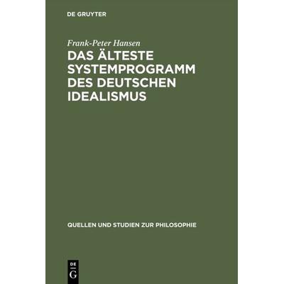 Das älteste Systemprogramm des deutschen Idealismus, Gebundene Ausgabe von Frank-Peter Hansen, De Gruyter, 978-3-11-011809-4