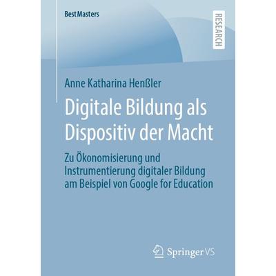 Digitale Bildung als Dispositiv der Macht, Taschenbuch von Anne Katharina Henssler, Springer Fachmedien Wiesbaden GmbH, 978-3-658-40092-7