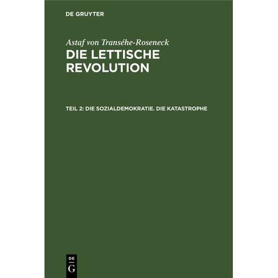 Die Sozialdemokratie. Die Katastrophe, Gebundene Ausgabe von Astaf Transehe-Roseneck, De Gruyter, 978-3-11-238789-4