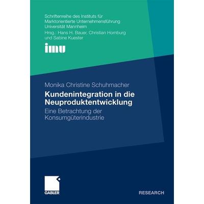 Kundenintegration in die Neuproduktentwicklung, Taschenbuch von Monika Christine Schuhmacher, Betriebswirtschaftlicher Verlag Gabler,