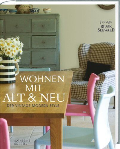 Katherine Sorell - Wohnen mit Alt und Neu: Der Vintage Modern Style - Preis vom 09.10.2026 07:28:09 h