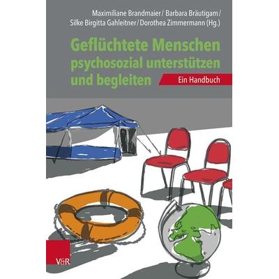 Geflüchtete Menschen psychosozial unterstützen und begleiten, Taschenbuch von , Vandenhoeck + Ruprecht, 978-3-525-40866-7
