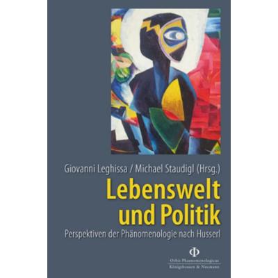 Lebenswelt und Politik, Paperback von Giovanni Leghissa,Michael Staudigl, Königshausen u. Neumann, 978-3-8260-3586-9