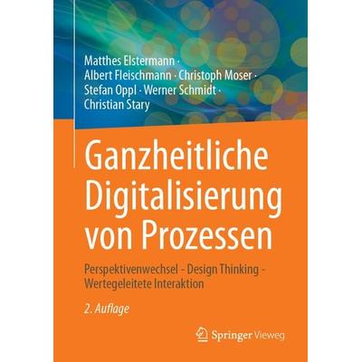 Ganzheitliche Digitalisierung von Prozessen, Gebundene Ausgabe von Matthes Elstermann,Albert Fleischmann,Christoph Moser,Stefan Oppl,Werner Schmidt,