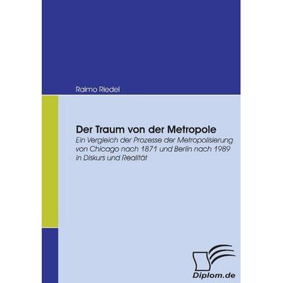 Der Traum von der Metropole, Taschenbuch von Raimo Riedel, GRIN, 978-3-8366-5270-4