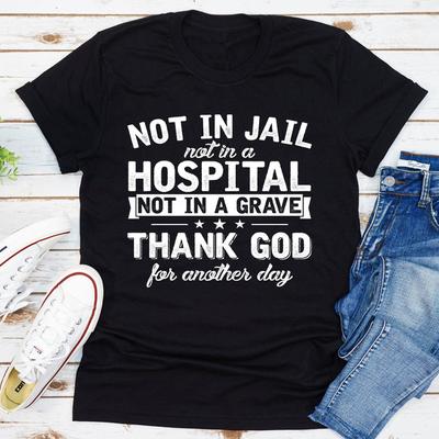Not In Jail Not In A Hospital Not In A Grave Black L