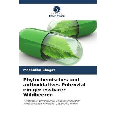 Phytochemisches und antioxidatives Potenzial einiger essbarer Wildbeeren, Taschenbuch von Madhulika Bhagat,Sakshima Thusoo, Verlag Unser Wissen,