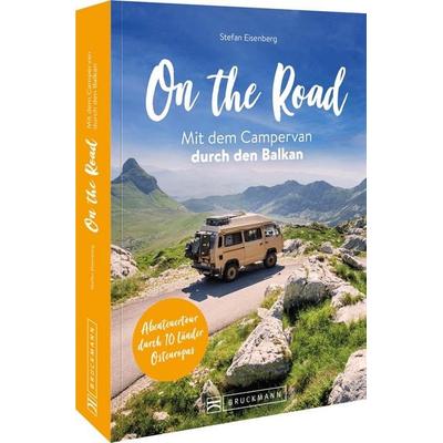On the Road Mit dem Campervan durch den Balkan, Taschenbuch von Stefan Eisenberg, Bruckmann, 978-3-7343-2739-1