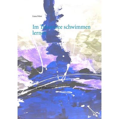 Im Tränensee schwimmen lernen, Taschenbuch von Liane Probst, BoD – Books on Demand, 978-3-7494-8139-2
