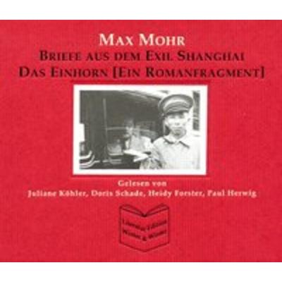 Briefe aus dem Exil Shanghai /Das Einhorn (Ein Romanfragment) - Max Mohr, CD, 9783867900027