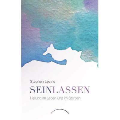 Sein lassen, Taschenbuch von Stephen Levine, Kamphausen Media GmbH, 978-3-95883-311-1