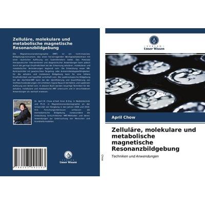 Zelluläre, molekulare und metabolische magnetische Resonanzbildgebung, Taschenbuch von April Chow, Verlag Unser Wissen, 978-620-3-09210-3