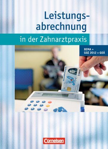 Handrock, Dr. Anke - Zahnmedizinische Fachangestellte - Leistungsabrechnung in der Zahnarztpraxis - Neubearbeitung (mit GOZ 2012): BEMA, GOZ 2012, GOÄ: Schülerbuch - Preis vom 12.10.2026 11:37:12 h