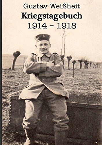 Janis Weißheit - Kriegstagebuch 1914-1918 Gustav Weißheit - Preis vom 12.10.2026 11:37:12 h